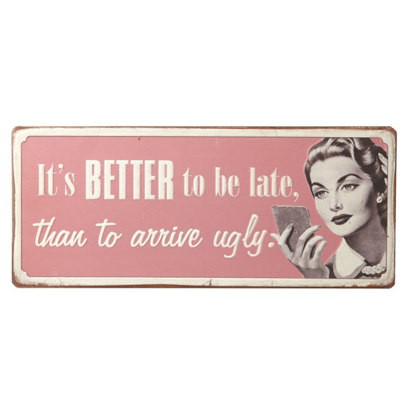 It's Better to be Late Metal Sign
